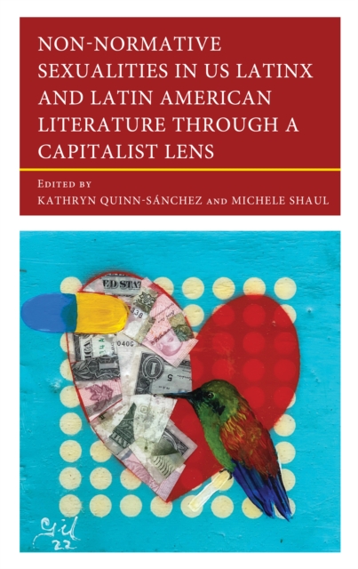 Non-Normative Sexualities in US Latinx and Latin American Literature Through a Capitalist Lens, Hardback Book
