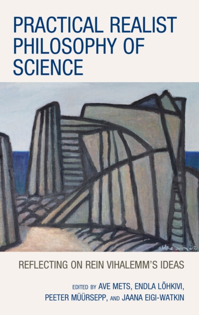 Practical Realist Philosophy of Science : Reflecting on Rein Vihalemm’s Ideas, Hardback Book