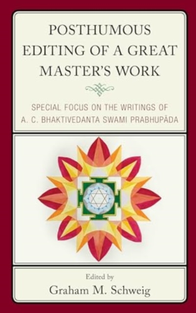 Posthumous Editing of a Great Master's Work : Special Focus on the Writings of A. C. Bhaktivedanta Swami Prabhupada, Hardback Book