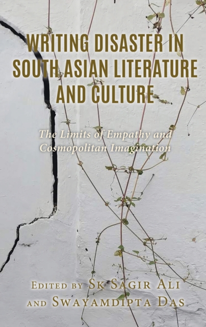 Writing Disaster in South Asian Literature and Culture : The Limits of Empathy and Cosmopolitan Imagination, EPUB eBook