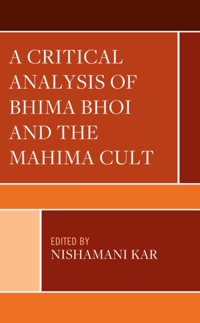A Critical Analysis of Bhima Bhoi and the Mahima Cult, Hardback Book