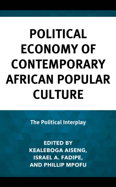 Political Economy of Contemporary African Popular Culture : The Political Interplay, Hardback Book