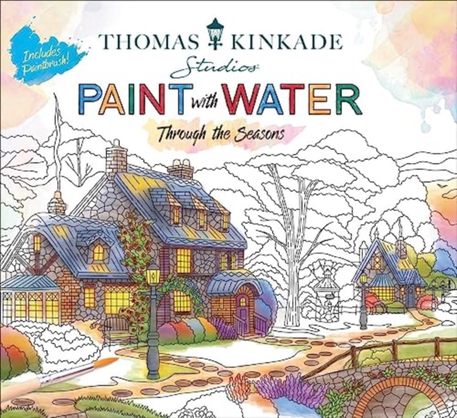 Thomas Kinkade Paint with Water : Through the Seasons, Paperback / softback Book