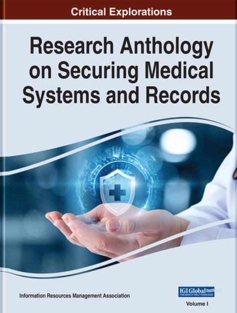 Research Anthology on Securing Medical Systems and Records, Hardback Book