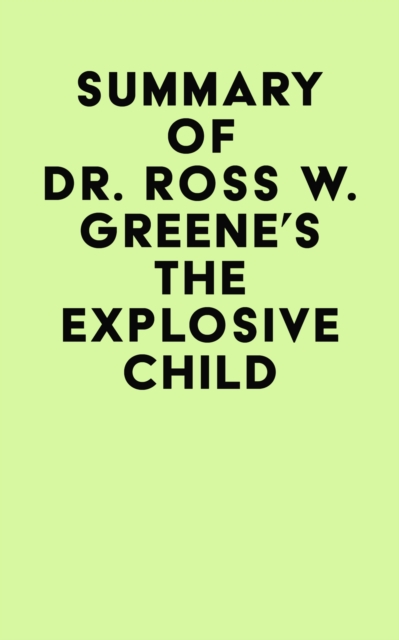 Summary of Dr. Ross W. Greene's The Explosive Child, EPUB eBook