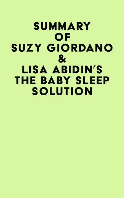 Summary of Suzy Giordano & Lisa Abidin's The Baby Sleep Solution, EPUB eBook