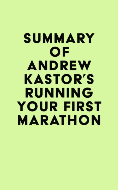 Summary of Andrew Kastor's Running Your First Marathon, EPUB eBook