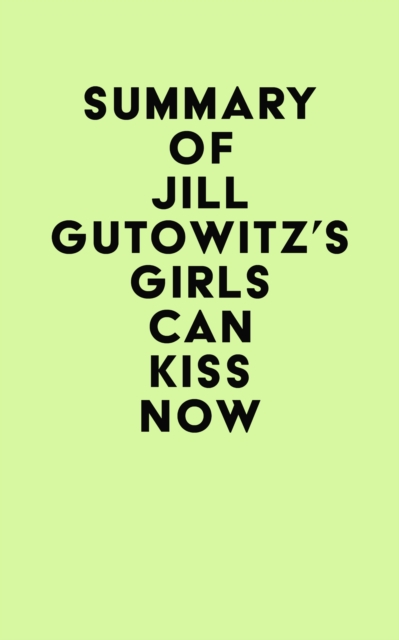 Summary of Jill Gutowitz's Girls Can Kiss Now, EPUB eBook