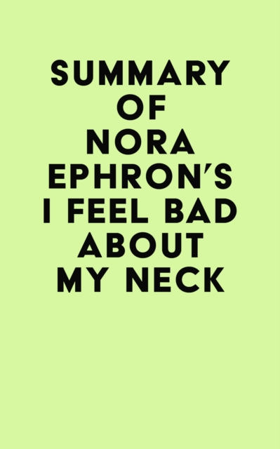 Summary of Nora Ephron's I Feel Bad About My Neck, EPUB eBook
