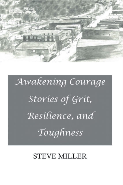 Awakening Courage : Stories of Grit, Resilience, and Toughness, EPUB eBook