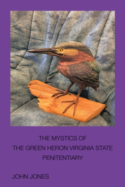 The Mystics of the Green Heron : Virginia State Penitentiary, EPUB eBook
