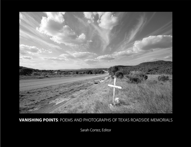 Vanishing Points : Poems and Photographs of Texas Roadside Memorials, Hardback Book
