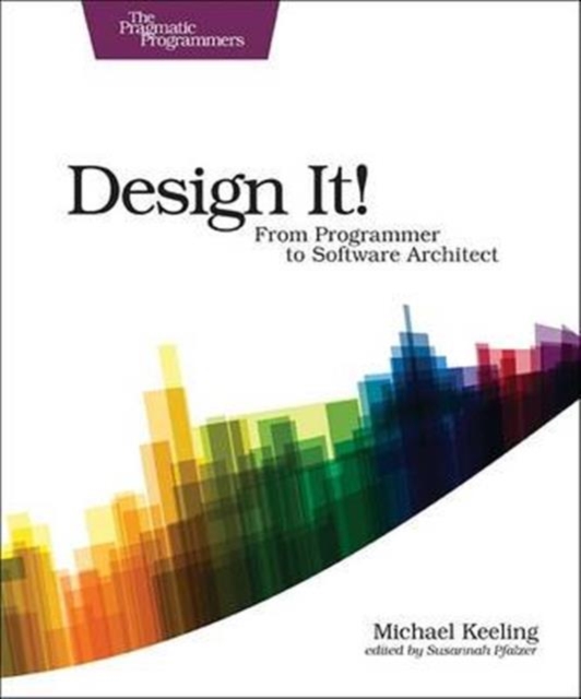 Design It! : Pragmatic Programmers, Paperback / softback Book