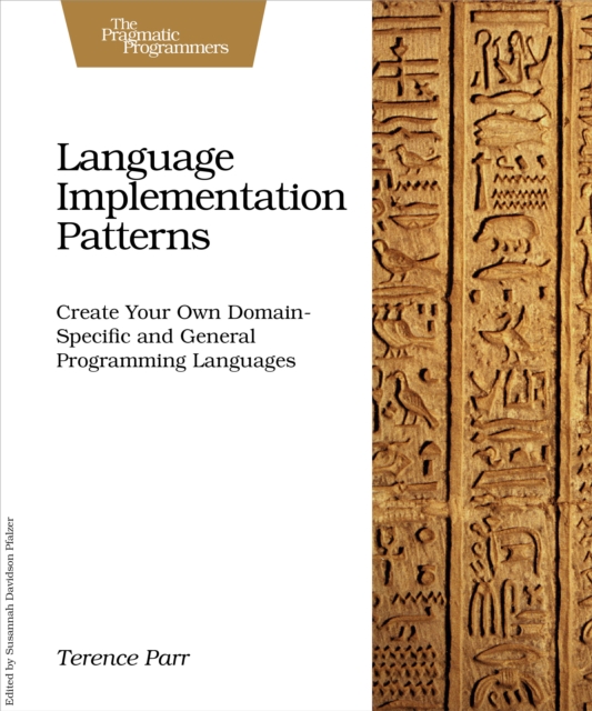 Language Implementation Patterns : Create Your Own Domain-Specific and General Programming Languages, PDF eBook