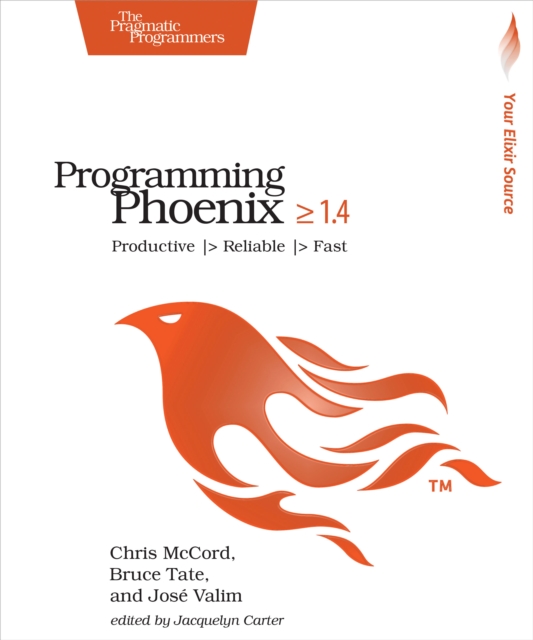 Programming Phoenix 1.4 : Productive |> Reliable |> Fast, PDF eBook