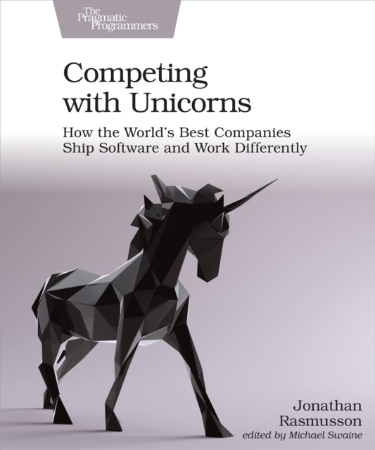 Competing with Unicorns : How the World's Best Companies Ship Software and Work Differently, EPUB eBook