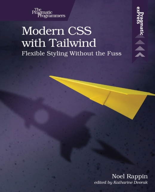 Modern CSS with Tailwind : Flexible Styling without the Fuss, Paperback / softback Book