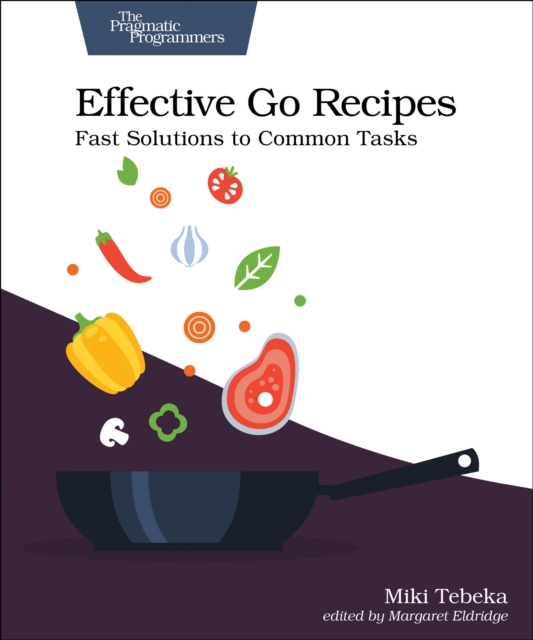 Effective Go Recipes : Fast Solutions to Common Tasks, Paperback / softback Book