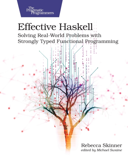 Effective Haskell : Solving Real-World Problems with Strongly Typed Functional Programming, Paperback / softback Book