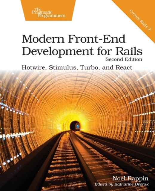 Modern Front-End Development for Rails, Second Edition : Hotwire, Stimulus, Turbo, and React, Paperback / softback Book