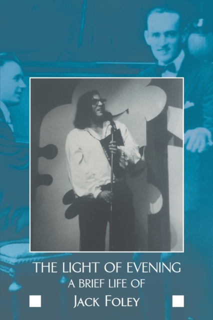 The Light of Evening : A Brief Life of Jack Foley, Paperback / softback Book