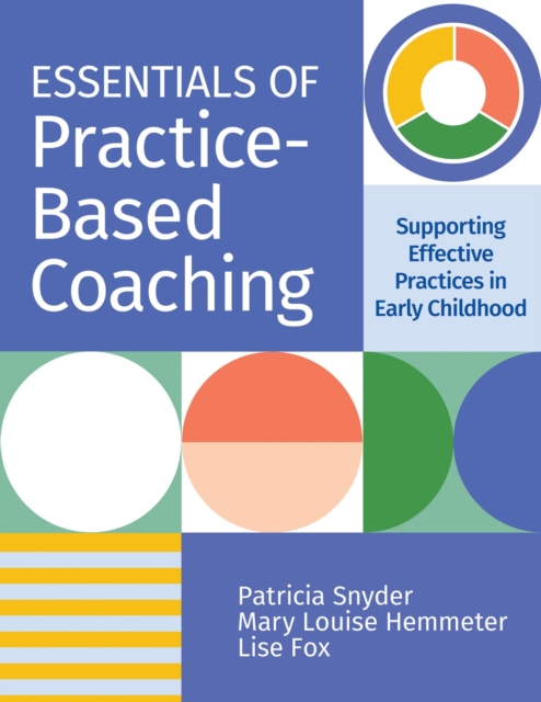 Essentials of Practice-Based Coaching : Supporting Effective Practices in Early Childhood, Paperback / softback Book
