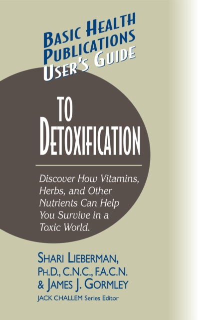 User's Guide to Detoxification : Discover How Vitamins, Herbs, and Other Nutrients Help You Survive in a Toxic World, Hardback Book