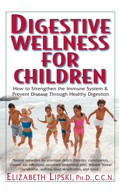 Digestive Wellness for Children : How to Stengthen the Immune System & Prevent Disease Through Healthy Digestion, Hardback Book