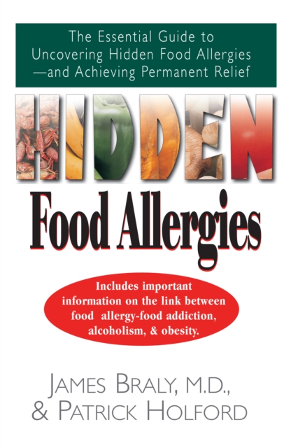 Hidden Food Allergies : The Essential Guide to Uncovering Hidden Food Allergies--And Achieving Permanent Relief, Hardback Book