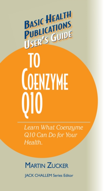 User's Guide to Coenzyme Q10 : Don't Be a Dummy, Become an Expert on What Coenzyme Q10 Can Do for Your Health, Hardback Book