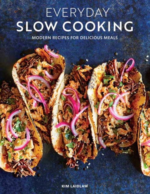 Everyday Slow Cooking : Modern Recipes for Delicious Meals, Paperback / softback Book