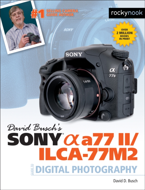 David Busch's Sony Alpha a77 II/ILCA-77M2 Guide to Digital Photography, EPUB eBook