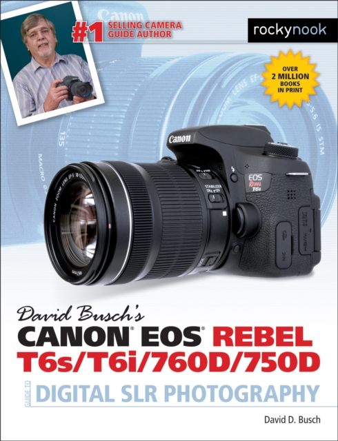David Busch's Canon EOS Rebel T6s/T6i/760D/750D Guide to Digital SLR Photography, PDF eBook