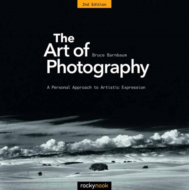 The Art of Photography : A Personal Approach to Artistic Expression, Paperback / softback Book