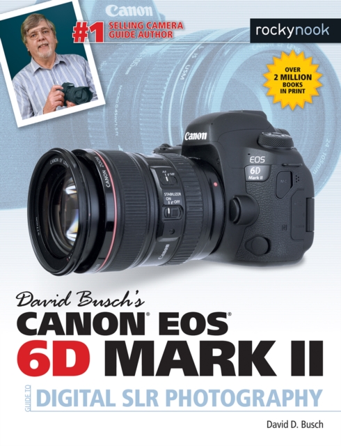 David Busch's Canon EOS 6D Mark II Guide to Digital SLR Photography, PDF eBook