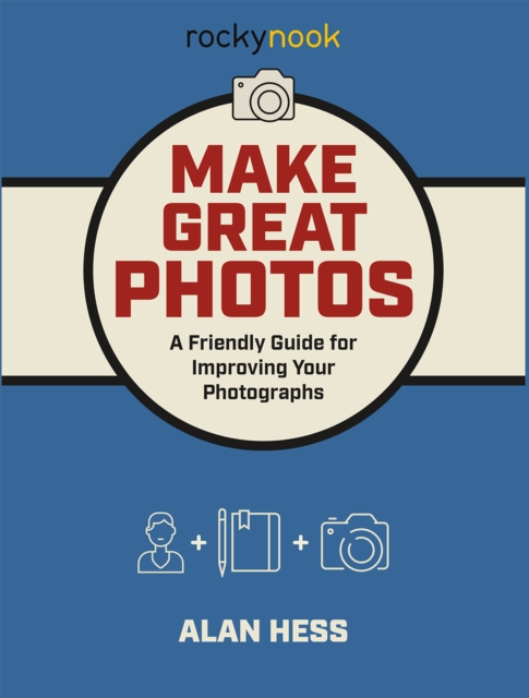 Make Great Photos : A Friendly Guide for Improving Your Photographs, EPUB eBook