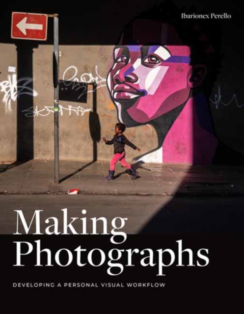 Making Photographs : Developing a Personal Visual Workflow, Paperback / softback Book