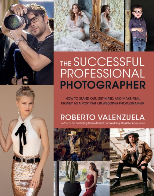 The Successful Professional Photographer : How to Stand Out, Get Hired, and Make Real Money as a Portrait or Wedding Photographer, PDF eBook
