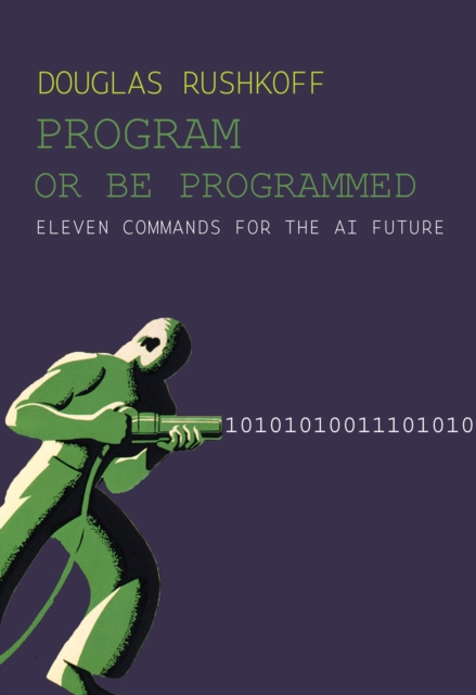 Program Or Be Programmed : Ten Commandments for a Digital Age, Paperback / softback Book