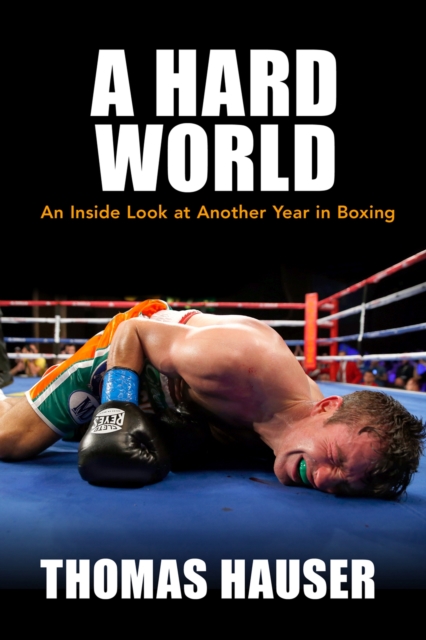 A Hard World : An Inside Look at Another Year in Boxing, Paperback / softback Book
