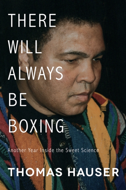 There Will Always Be Boxing : Another Year Inside the Sweet Science, Paperback / softback Book