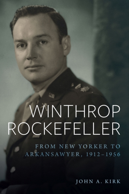 Winthrop Rockefeller : From New Yorker to Arkansawyer, 1912-1956, Hardback Book