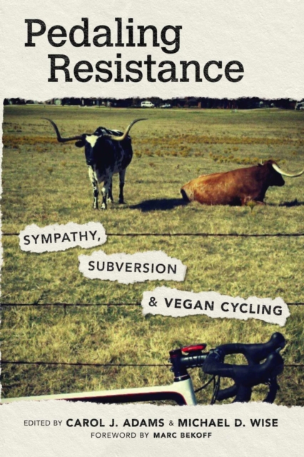 Pedaling Resistance : Sympathy, Subversion, and Vegan Cycling, Paperback / softback Book