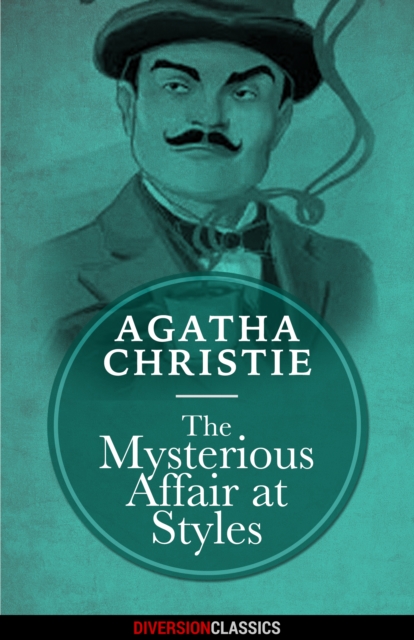 The Mysterious Affair at Styles (Diversion Classics), EPUB eBook