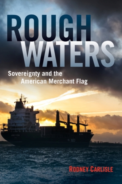 Rough Waters : Sovereignty and the American Merchant Flag, Hardback Book