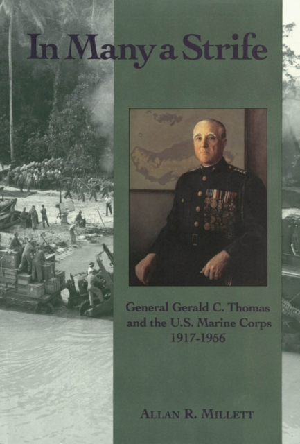 In Many a Strife : General Gerald C. Thomas and the U. S. Marine Corps, 1917-1956, Paperback / softback Book