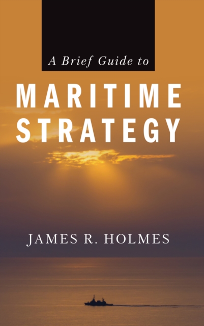 A Brief Guide to Maritime Strategy, EPUB eBook