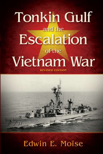 Tonkin Gulf and the Escalation of the Vietnam War, Revised Edition, EPUB eBook