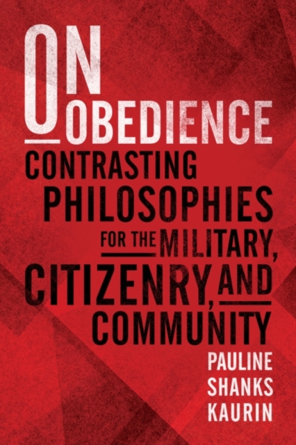 On Obedience : Contrasting Philosophies for the Military Citizenry and Community, Hardback Book