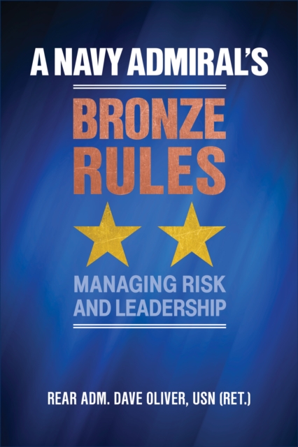 A Navy Admiral's Bronze Rules : Managing Risk and Leadership, EPUB eBook